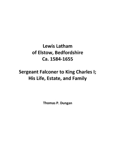 LATHAM: Lewis Latham of Elstow, Bedfordshire, Ca 1584-1655, Sergeant Falconer to King Charles I, His Life, Estate, and Family (Softcover)