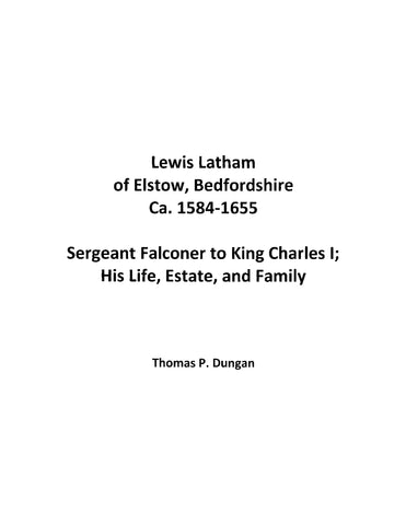 LATHAM: Lewis Latham of Elstow, Bedfordshire, Ca 1584-1655, Sergeant Falconer to King Charles I, His Life, Estate, and Family (Softcover) 2010