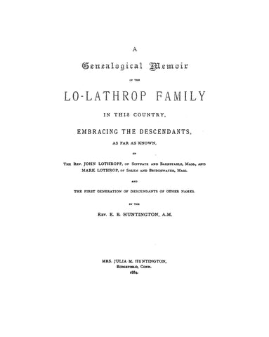 LATHROP - LOTHROP: Genealogical memoir of the Lo-Lathrop family. The descendants of Rev. John Lathrop of Scituate & Barnstable, MA 1884