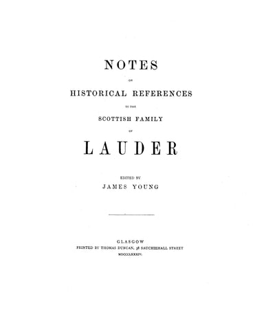 LAUDER: Notes on historical references to the Scottish family of Lauder. 1884