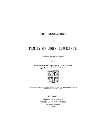 LAWRENCE: Genealogy of the family of John Lawrence of Wisset, Suffolk, England and of Watertown & Groton, Massachusetts. 1869