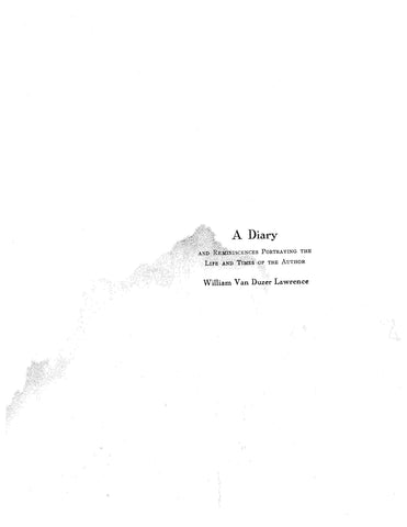 LAWRENCE: A Diary and Reminiscences Portraying the Life and Times of William Van Duzer Lawrence. 1922