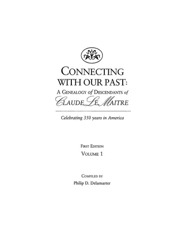 LEMAITRE: Connecting With Our Past: A Genealogy of Descendants of Claude Le Maitre. 2002