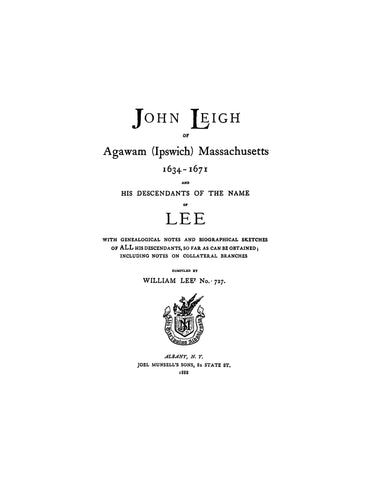 LEE: John Leigh Lee of Agawam (Ipswich), MA, 1634-1671, & his descendants of the name of Lee. 1888