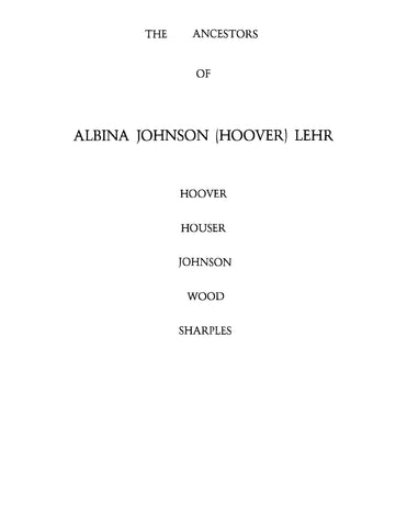 LEHR: The Ancestors of Albina Johnson (Hoover) Lehr, Hoover, Houser, Johnson, Wood, Sharples (Softcover)
