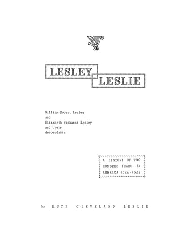 LESLEY - LESLIE: A History of Two Hundred years in America, 1755-1955. 1956