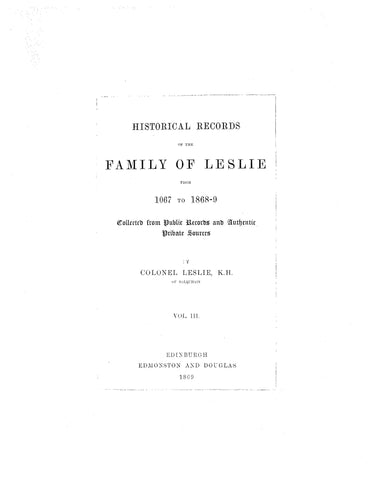 LESLIE: Historical records of the family of Leslie, from 1067-1869, collected from public records & authentic private sources 1869