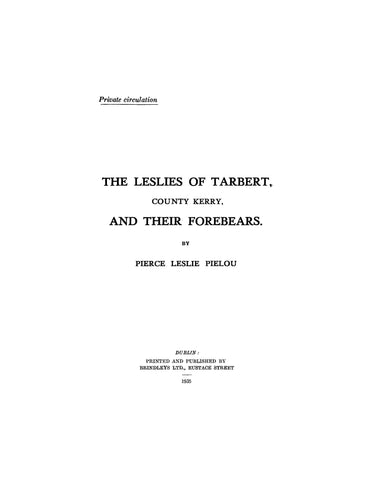 LESLIE: The Leslies of Tarbert, County Kerry, and their forebears 1935