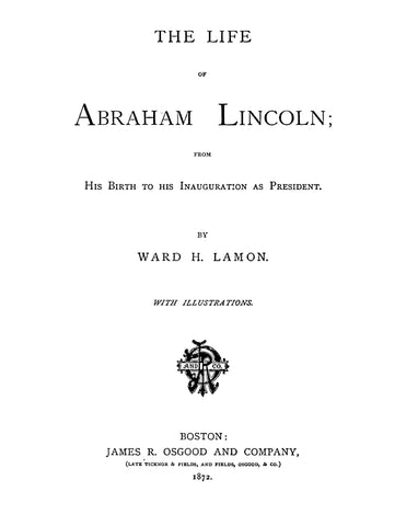 LINCOLN: The Life of Abraham Lincoln from his Birth to his Inauguration as President, with Illustrations 1872