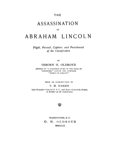 LINCOLN: The Assassination of Abraham Lincoln, Flight, Pursuit, Capture, and Punishment of the Conspirators 1901