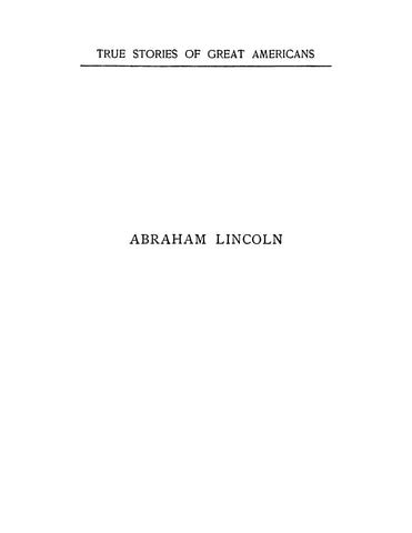 LINCOLN: True Stories of Great Americans - Abraham Lincoln 1916