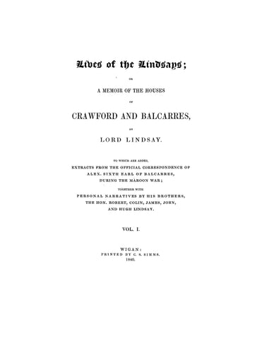 LINDSAY: Lives of the Lindsays; A Memoir of the Houses of Crawford and Balcarres. 1840
