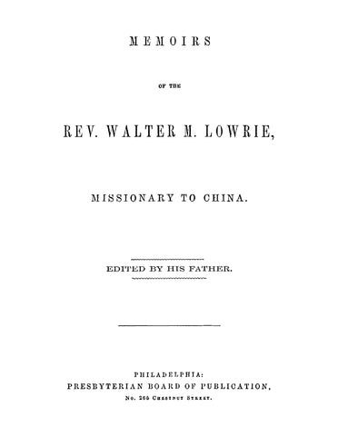 LOWRIE: Memoirs of the Rev Walter M Lowrie, Missionary to China