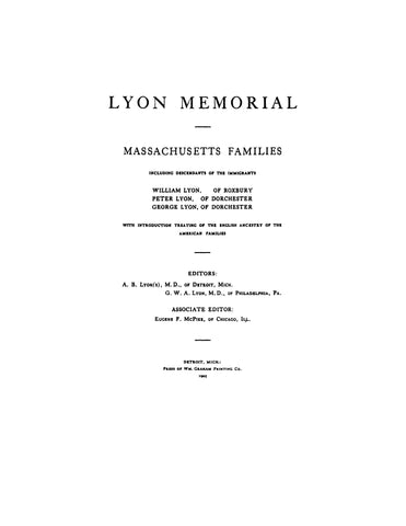 LYON MEMORIAL; Massachusetts families, including descendants of the immigrants William Lyon, of Roxbury, Peter Lyon, of Dorchester, George Lyon, of Dorchester, with intro. treating of the English ancestry of the American families 1905
