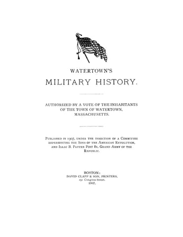 WATERTOWN, MA: Watertown's Military History, Authorized by a Vote of the Inhabitants of the Town of Watertown, Massachusetts