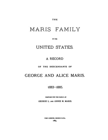 MARIS: Family in the United States. Record of the descendants of George and Alice Maris, 1683-1885
