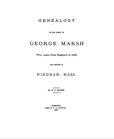 MARSH: Genealogy of the family of George Marsh, who came from England in 1635 & settled in Hingham, Massachusetts. 1887