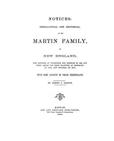 MARTIN: Notices: Genealogical & history of the Martin family of New England, who settled at Weymouth & Hingham in 1635, with accounts of their descendants. 1880