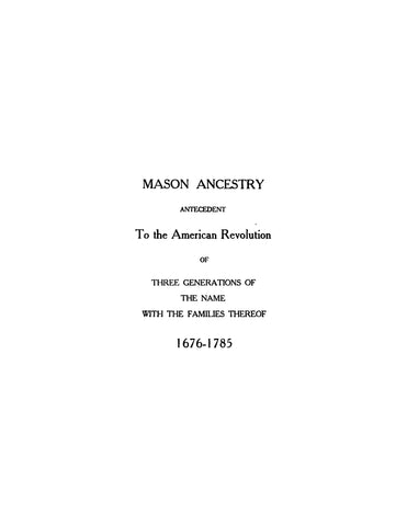 MASON: Ancestors and descendants of Elisha Mason, Litchfield, CT, 1759-1858, & his wife Lucretia Webster, 1766-1853