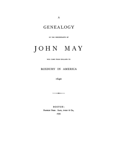 MAY: Genealogy of the Descendants of John May who came from England to Roxbury in America, 1640. 1878