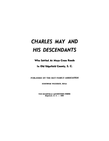 MAY: Charles May and his descendants, who settled at Mays Cross Roads in Old Edgefield County, South Carolina. 1956