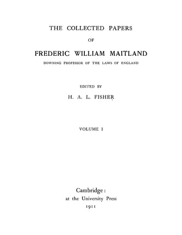 MAITLAND: The Collected Papers of Frederick William Maitland, Downing Professor of the Laws of England, Volume 1