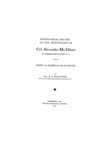 McALLISTER: Genealogical Record of the Descendants of Col. Alexander McAllister of Cumberland Co., NC; Also of Mary & Isabella McAllister. 1900