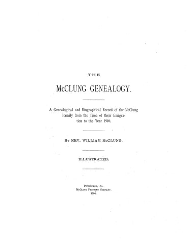 McCLUNG GENEALOGY: A genealogical and biographical record of the McClung family from the time of their emigration to the year 1904