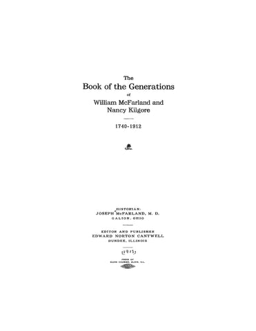 McFARLAND - KILGORE. The Book of the Generations of William McFarland and Nancey Kilgore 1740-1912. 1913