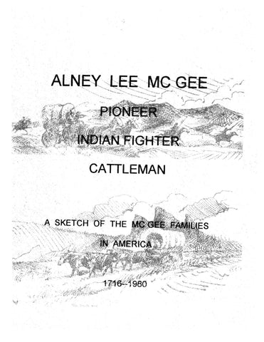 MCGEE: Alney Lee McGee, Pioneer, Indian Fighter, Cattleman, a Sketch of the McGee Families in America 1716-1980 (Softcover)