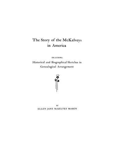 McKELVEY: The story of the McKelveys in America, including historical and biographical sketches in genealogical arrangement. 1928
