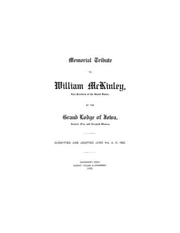 MCKINLEY: Memorial Tribute to William McKinley, Late President of the United States, in the Grand Lodge of Iowa (Softcover)