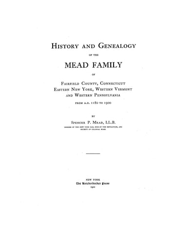 MEAD: History and Genealogy of the Mead family of Fairfield County, Connecticut, Eastern New York, Western Vermont, and Western Pennsylvania. 1180-1900. 1901