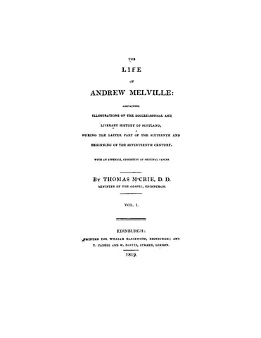 MELVILLE: Life of Andrew Melville, Containing Illustrations of the Ecclesiastical and Literary History of Scotland