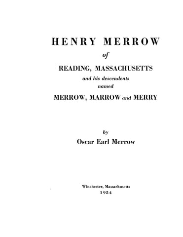 MERROW:  Henry Merrow of Reading, Massachusetts and his descendants named Marrow, Marrow and Merry 1954