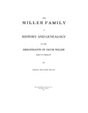 MILLER: Miller Family A History and Genealogy of the Descendants Of Jacob Miller, b. Germany. 1932