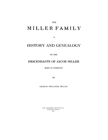 MILLER: Miller Family A History and Genealogy of the Descendants Of Jacob Miller, b. Germany. 1932