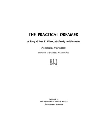 MILNER: The Practical Dreamer, a Story of John T Milner, his Family and Forebears 1959