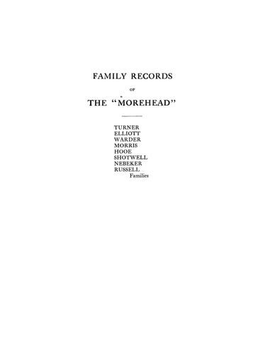 MOREHEAD Family Records of The "Morehead" Turner, Elliott, Warder, Morris, Hooe, Shotwell, Nebeker, Russell Families. 1912