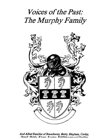 MURPHY: Voices of the Past: The Murphy Family, and Allied Families of Beauchamp, Berry, Bingham, Corley, Devall, Hobbs, Kinser, Koonce, Riddlehoover, and Smither