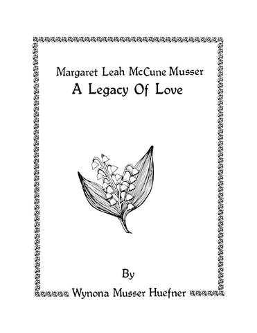 MUSSER: Margaret Leah McCure Musser, a Legacy of Love