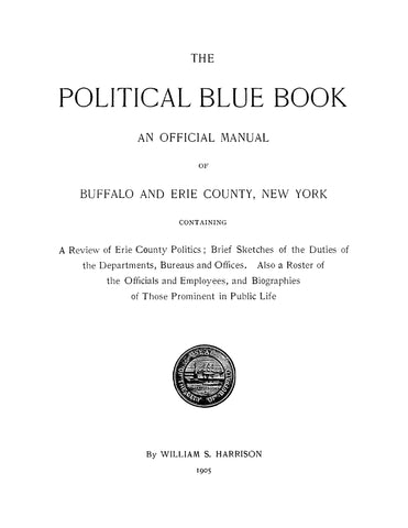 BUFFALO, NY: The Political Blue Book, an Official Manual of Buffalo and Erie County, New York, Containing a Review of Erie County Politics, Brief Sketches of the Duties of the Departments, Etc
