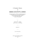 ERIE, OH: Standard History of Erie County, Ohio, an Authentic Narrative of the Past, with Particular Attention to the Modern Era, Illustrated