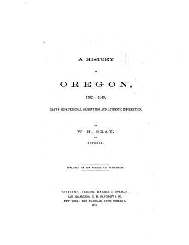 OREGON: A History of Oregon 1792-1849 Drawn from Personal Observation and Authentic Information