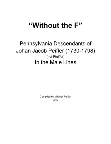 PEIFFER: "Without the F" Pennsylvania Descendants of Johan Jacob Peiffer (1730-1798) (or Pfeiffer) in the Male Lines