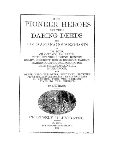PIONEER HEROES: Our Pioneer Heroes and their Daring Deeds, the Lives and Famous Exploits of De Soto, Champlain, La Salle, and Many Others