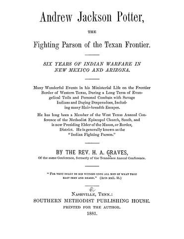 POTTER: Andrew Jackson Potter, the Fighting Parson of the Texan Frontier - Six Years of Indian Warfare in New Mexico and Arizona