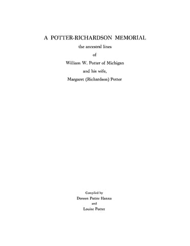 POTTER: A Potter-Richardson Memorial, the Ancestral Lines of William W Potter of Michigan and his Wife, Margaret (Richardson) Potter