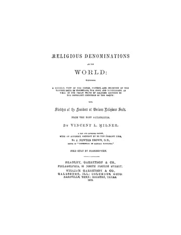 Religious Denominations of the World, Embracing a General View of the Origin, History and Condition of the Various Sects of Christians, the Jews, Mahometans, as well as the Pagan Forms of Religion