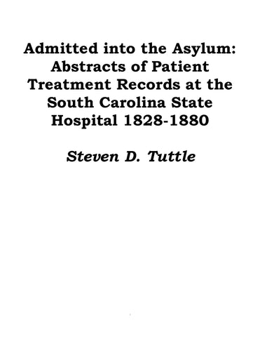 ASYLUM, SC: Admitted into the Asylum: Abstracts of Patient Treatment Records at the South Carolina State Hospital 1828-1880